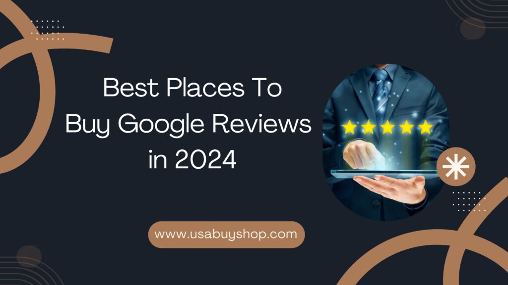Best Places To Buy Google Reviews 2024